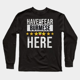 Have No Fear The Burmese Is Here - Gift for Burmese From Myanmar Long Sleeve T-Shirt